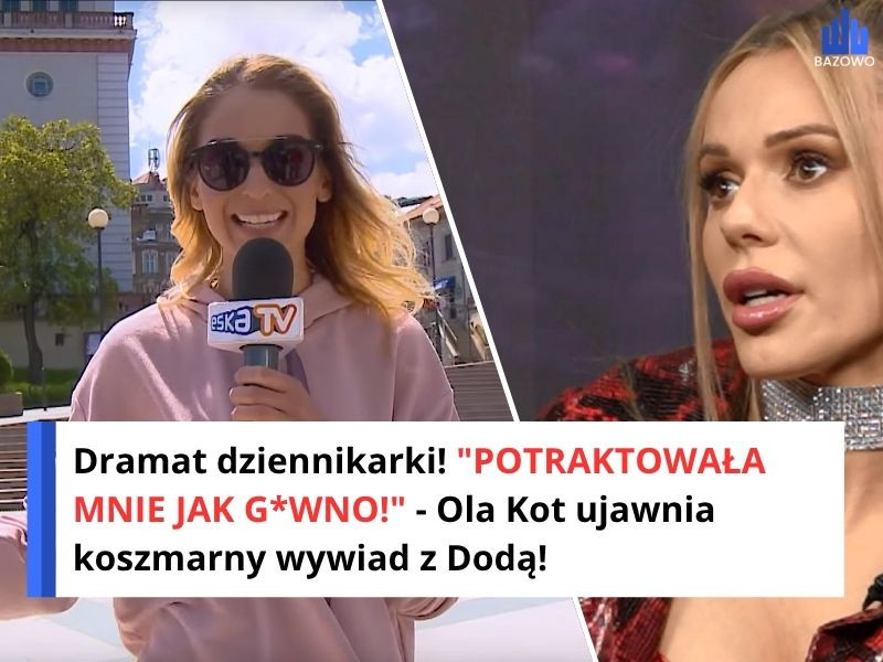 Dramat dziennikarki! "POTRAKTOWAŁA MNIE JAK G*WNO!" - Ola Kot ujawnia koszmarny wywiad z Dodą!